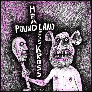 Headless Kross / Pound Land